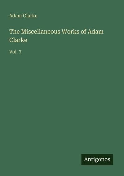 The Miscellaneous Works of Adam Clarke