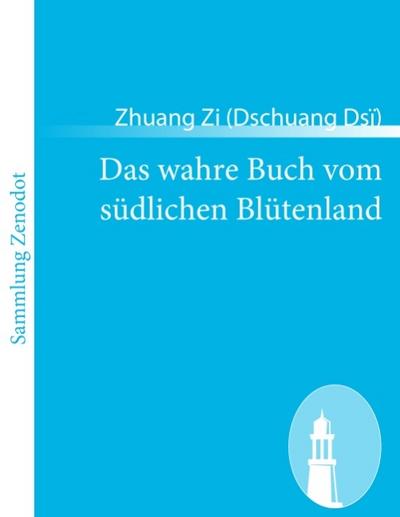 Das wahre Buch vom südlichen Blütenland - Zi (Dsï) Zhuang (Dschuang)