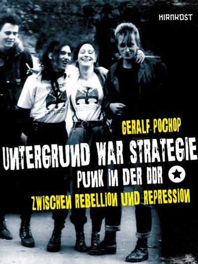 Pochop, G: Untergrund war Strategie. Punk in der DDR