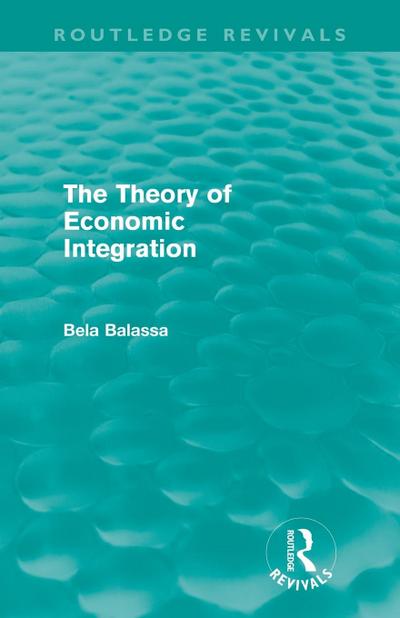 The Theory of Economic Integration (Routledge Revivals)
