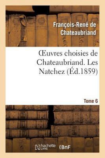 Oeuvres Choisies de Chateaubriand. Tome 6. Les Natchez