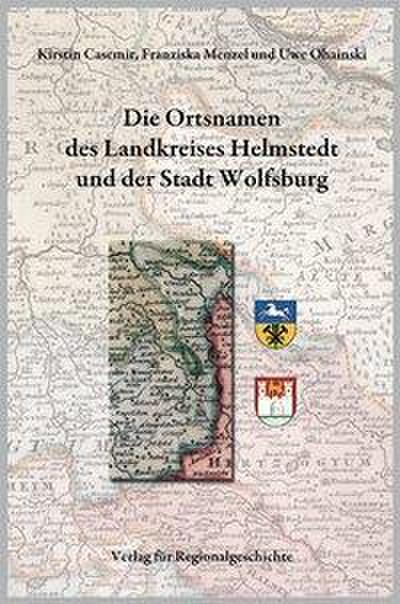 Die Ortsnamen des Landkreises Helmstedt und der Stadt Wolfsburg