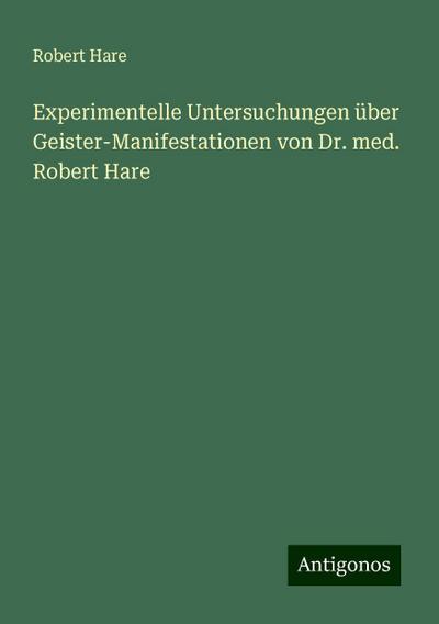 Hare, R: Experimentelle Untersuchungen über Geister-Manifest