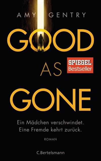 Good as Gone: Ein Mädchen verschwindet. Eine Fremde kehrt zurück. Roman