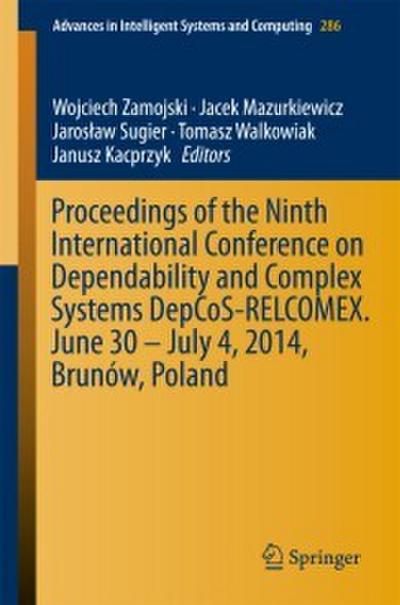 Proceedings of the Ninth International Conference on Dependability and Complex Systems DepCoS-RELCOMEX. June 30 - July 4,2014, Brunów, Poland