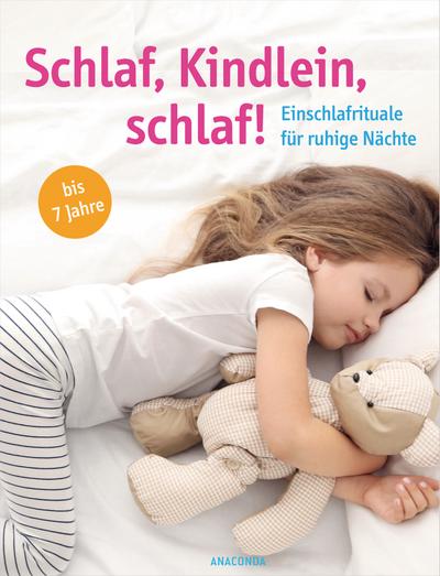 Schlaf, Kindlein, schlaf! -: Einschlafrituale für ruhige Nächte