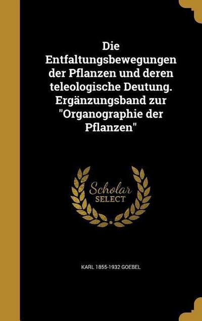 Die Entfaltungsbewegungen der Pflanzen und deren teleologische Deutung. Ergänzungsband zur "Organographie der Pflanzen"