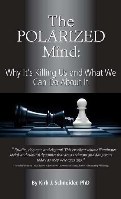 The Polarized Mind: Why It’s Killing Us and What We Can Do about It