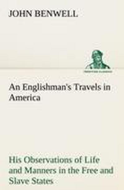 An Englishman’s Travels in America His Observations of Life and Manners in the Free and Slave States