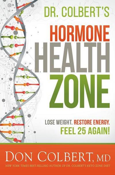 Dr. Colbert’s Hormone Health Zone: Lose Weight, Restore Energy, Feel 25 Again!