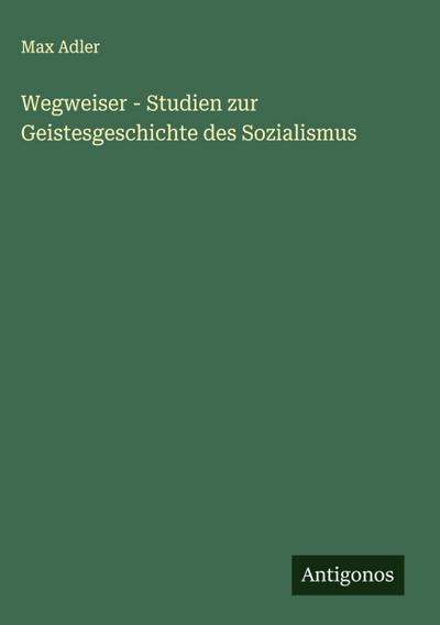 Wegweiser - Studien zur Geistesgeschichte des Sozialismus