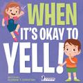 When It’s Okay to YELL!
