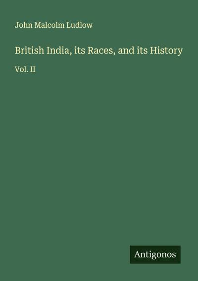 British India, its Races, and its History