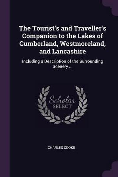 The Tourist’s and Traveller’s Companion to the Lakes of Cumberland, Westmoreland, and Lancashire