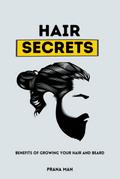 Hair Secrets: Benefits of Growing Your Hair and Beard