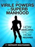 The Viril powers of superb manhood