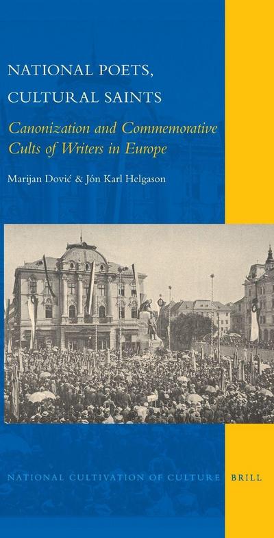 National Poets, Cultural Saints: Canonization and Commemorative Cults of Writers in Europe