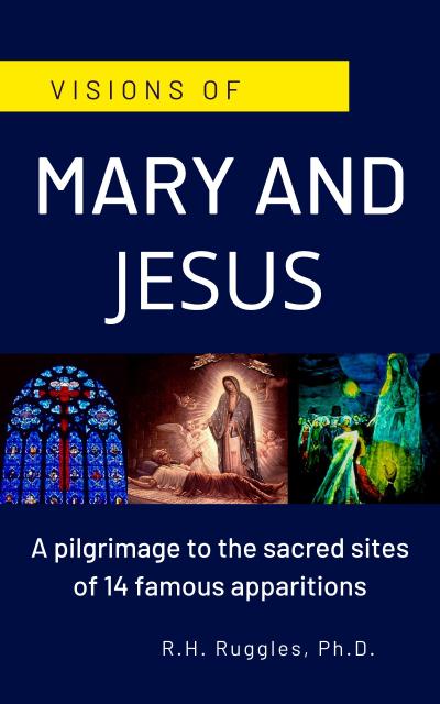 Visions of Mary and Jesus: A pilgrimage to the sacred sites of 14 famous apparitions