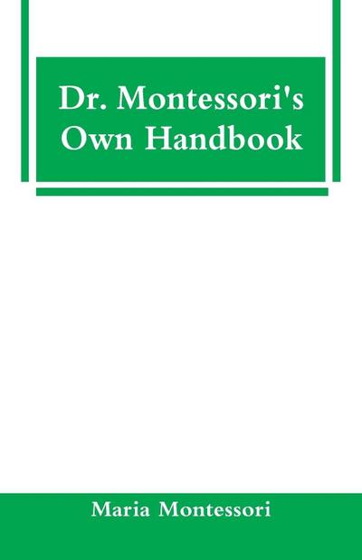 Dr. Montessori’s Own Handbook
