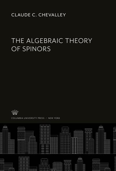 The Algebraic Theory of Spinors