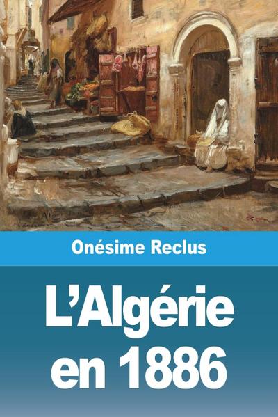 L’Algérie en 1886