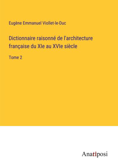 Dictionnaire raisonné de l’architecture française du XIe au XVIe siècle