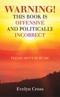 Warning! This Book Is Offensive and Politically Incorrect