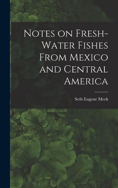 Notes on Fresh-water Fishes From Mexico and Central America