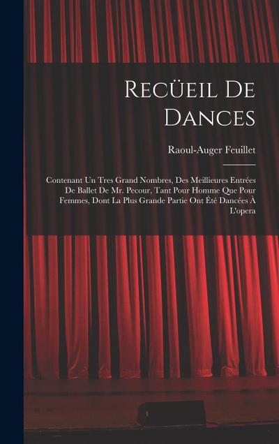 Recüeil De Dances: Contenant Un Tres Grand Nombres, Des Meillieures Entrées De Ballet De Mr. Pecour, Tant Pour Homme Que Pour Femmes, Don