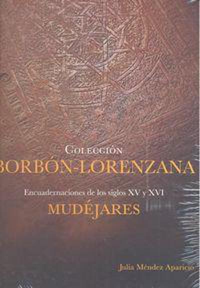 Colección Borbón-Lorenzana : encuadernaciones de los siglos XV y XVI : mudéjares