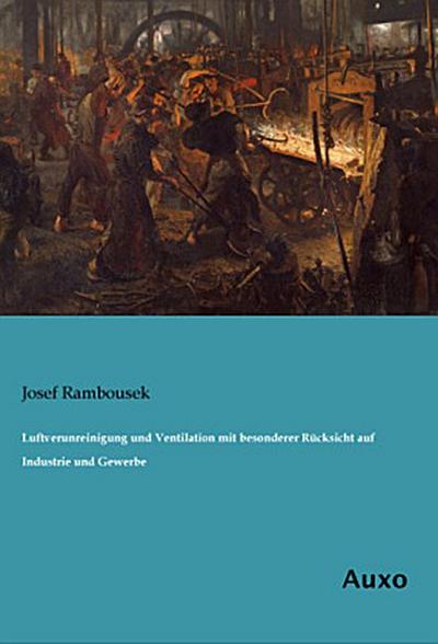 Luftverunreinigung und Ventilation mit besonderer Rücksicht auf Industrie und Gewerbe