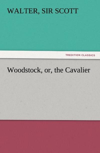 Woodstock, or, the Cavalier