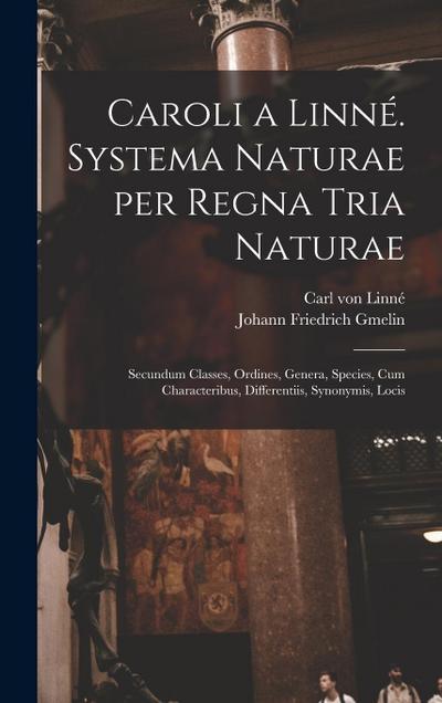Caroli a Linné. Systema naturae per regna tria naturae: Secundum classes, ordines, genera, species, cum characteribus, differentiis, synonymis, locis