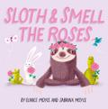 Sloth and Smell the Roses (A Hello!Lucky Book)