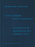 Bernhard Winking. Von Hamburg nach Hangzhou.: Biografische Gespräche mit Jürgen Tietz