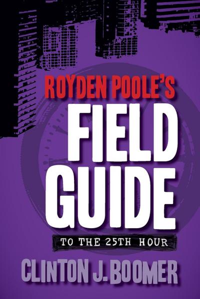 Royden Poole’s Field Guide to the 25th Hour