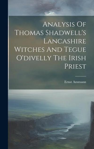 Analysis Of Thomas Shadwell’s Lancashire Witches And Tegue O’divelly The Irish Priest