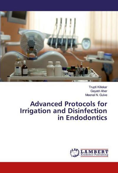 Advanced Protocols for Irrigation and Disinfection in Endodontics