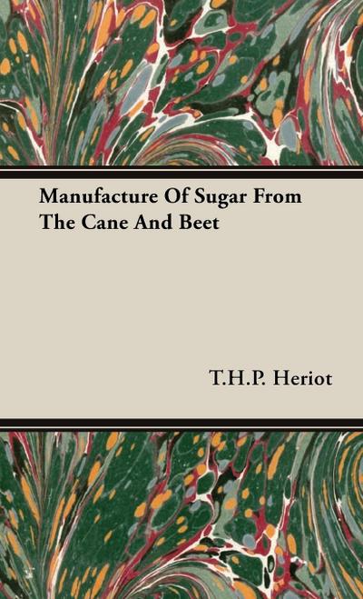 Manufacture of Sugar from the Cane and Beet