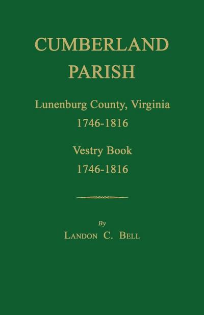 Cumberland Parish, Lunenburg County, Virginia 1746-1816, [and] Vestry Book 1746-1816
