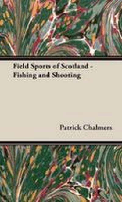 Field Sports of Scotland - Fishing and Shooting