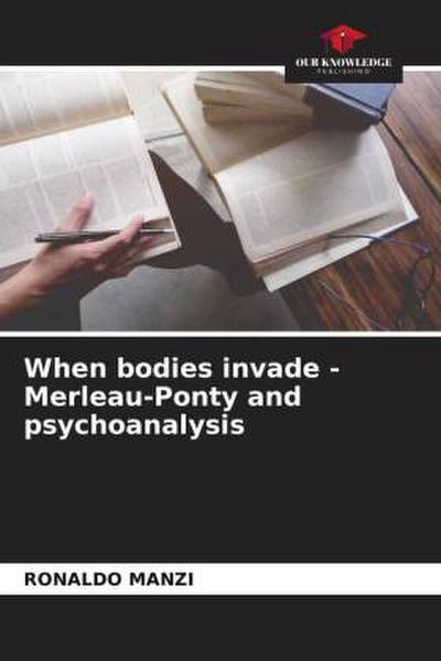 When bodies invade - Merleau-Ponty and psychoanalysis