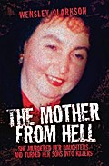 The Mother From Hell - She Murdered Her Daughters and Turned Her Sons into Murderers