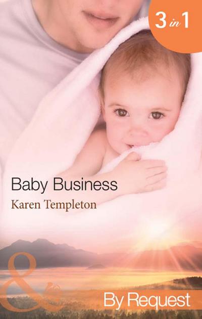 Baby Business: Baby Steps (Babies, Inc.) / The Prodigal Valentine (Babies, Inc.) / Pride and Pregnancy (Babies, Inc.) (Mills & Boon By Request)