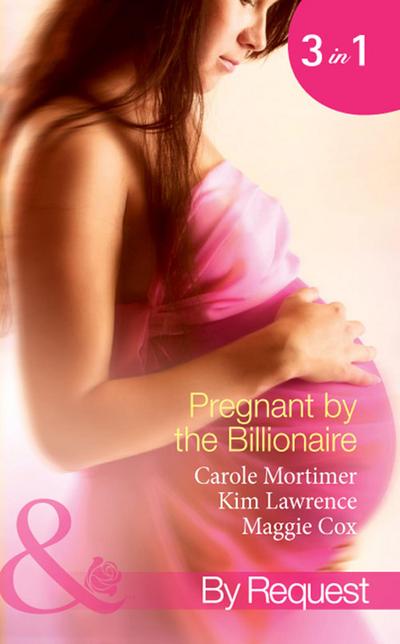Pregnant By The Billionaire: Pregnant with the Billionaire’s Baby / Mistress: Pregnant by the Spanish Billionaire / Pregnant with the De Rossi Heir (Mills & Boon By Request)