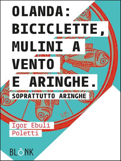 Olanda: biciclette, mulini a vento e aringhe.