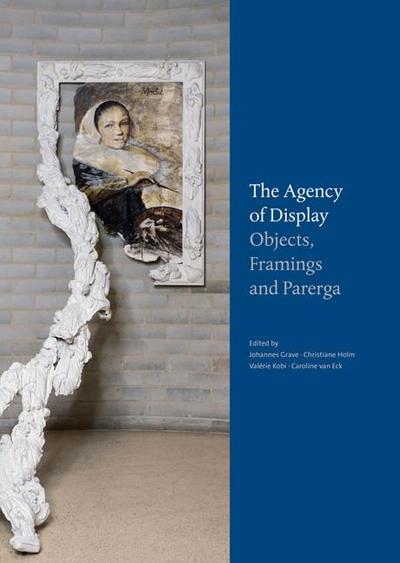 The Agency of Display - Objects, Framings and Parerga