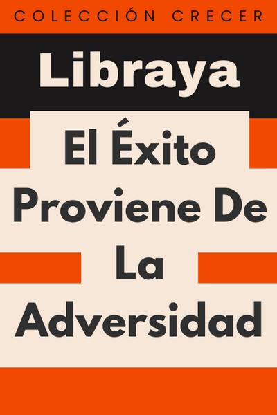 El Éxito Proviene De La Adversidad (Colección Crecer, #16)