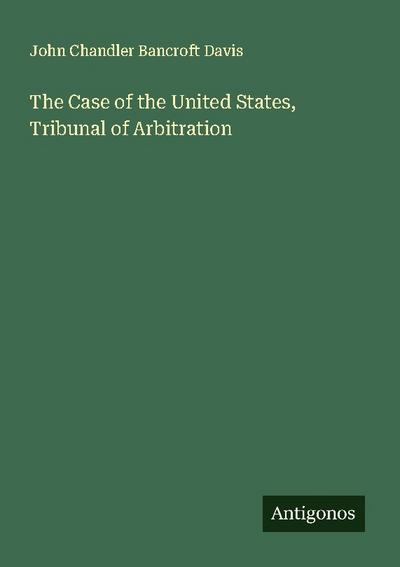 The Case of the United States, Tribunal of Arbitration