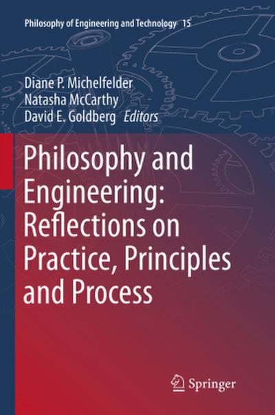 Philosophy and Engineering: Reflections on Practice, Principles and Process